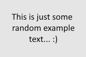 A black, dark-gray text saying "This is just some random example text... :)" on a white background.