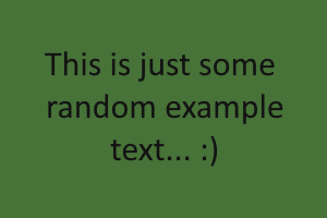 A black, dark-gray text saying "This is just some random example text... :)" on a dark-green background.