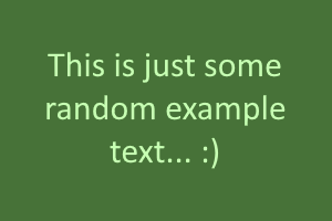 A very light green text saying "This is just some random example text... :)" on a dark-green background.